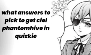 What Answers to Pick to get Ciel Phantomhive in Quizkie: