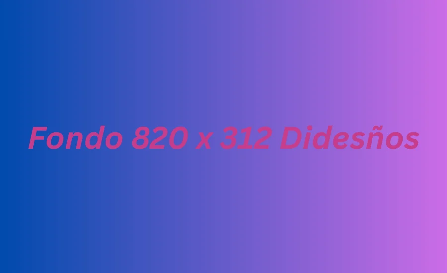 Fondo 820 x 312 Didesños